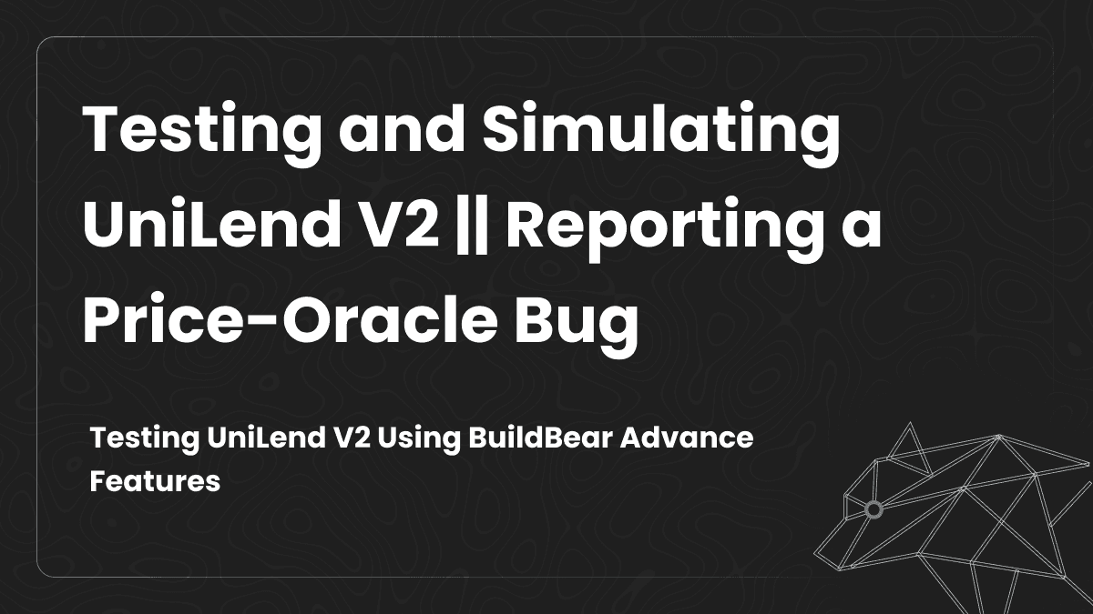 Testing and Simulating UniLend V2 || Reporting a Price-Oracle Bug Image